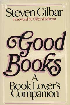Item #73-3093 Good Books: A Book Lover's Companion. Steven Gilbar, Clifton Fadiman, fwd