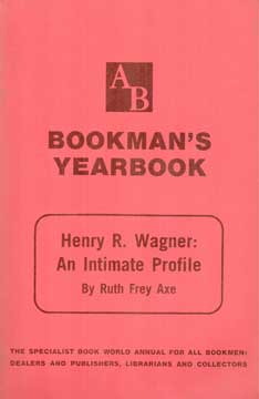Item #73-3123 Bookman's Yearbook: Henry R. Wagner: An Intimate Profile. Ruth Frey Axe
