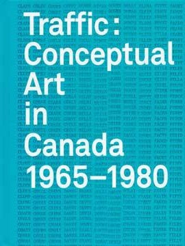 Item #73-3332 Traffic: Conceptual Art in Canada 1965-1980. Grant Arnold, Karen Henry