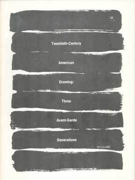 Item #73-6383 Twentieth Century American Drawing: Three Avant Garde Generations. Solomon R....