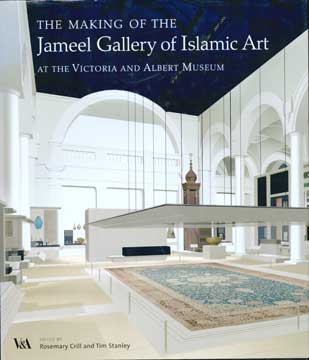 Item #73-6704 The Making of the Jameel Gallery of Islamic Art. Rosemary Crill, Tim Stanley