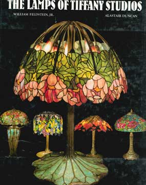 Item #73-6713 The Lamps of Tiffany Studios. William Feldstein Jr., Alastair Duncan