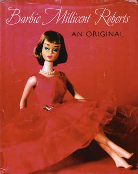 Item #73-6909 Barbie Millicent Roberts: An Original. Valerie Steele, David Levinthal