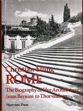 Item #73-6985 Rome: The Biography of Her Architecture from Bernini to Thorvaldsen. Christian Elling