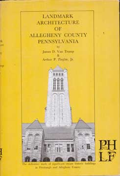 Item #73-7201 Landmark Architecture of Allegheny County, Pennsylvania. James D. Van Trump, Arthur...