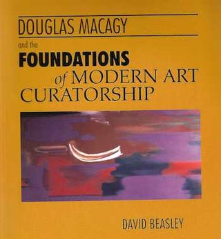 Item #74-0612 Douglas Macagy and the Foundations of Modern Art Curatorship, 9780915317288...