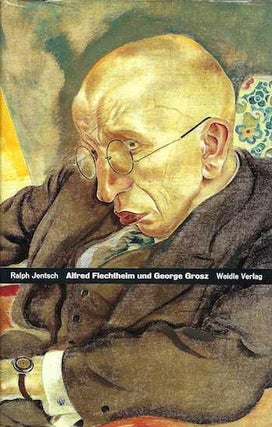 Item #74-0619 Alfred Flechtheim und George Grosz : zwei deutsche Schicksale. Ralph Jentsch
