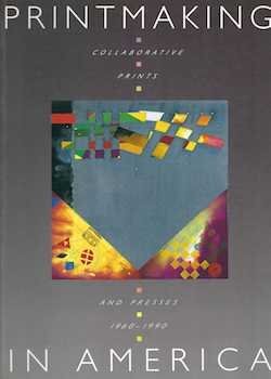 Item #74-0647 Printmaking in America : Collaborative Prints and Presses, 1960-1990 ISBN:...