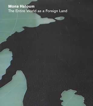 Item #74-0699 Mona Hatoum : The Entire World as a Foreign Land ISBN: 1854373269 9781854373267....