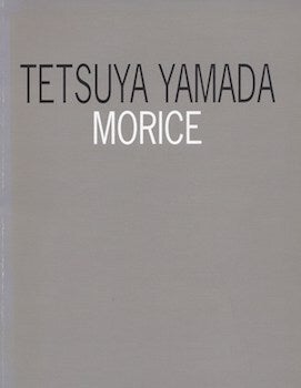Item #74-0725 Tetsuya Yamada : Morice 16 Mar - 27 Apr 2007. Tetsuya Yamada, Constantin Brancusi,...