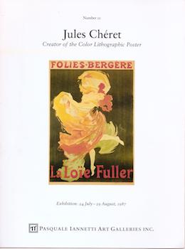 Item #75-0126 Jules Cheret: Creator of the Color Lithographic Poster. Jules Cheret
