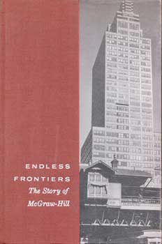 Item #75-0485 Endless Frontiers: The Story of McGraw-Hill, 1959. Roger Burlingame, New York