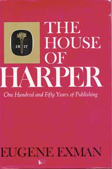 Item #75-0487 The House of Harper: One Hundred and Fifty Years of Publishing, 1967. Eugene Exman,...