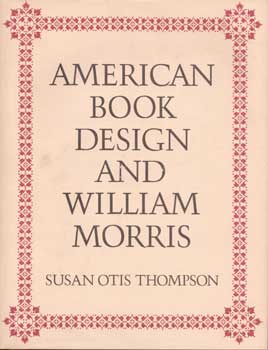 Item #75-0498 American Book Design and William Morris, 1977. Susan Otis Thompson, New York