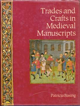 Item #75-0576 Trades and Crafts in Medieval Manuscripts, 1990. Patricia Basing, New York