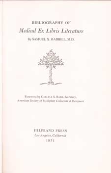 Item #75-0610 The Bibliography of Medical Ex Libris Literature. 1951. M. D. Samuel X. Radbill,...