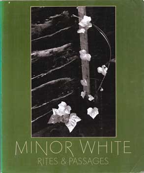 Item #75-0737 Minor White: Rites & Passages, his photographs accompanied by excerpts from his...