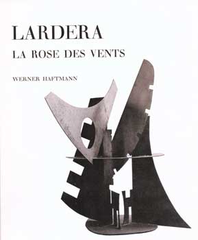 Item #75-0762 Lardera: La Rose Des Vents,1968. Werner Haftmann, New York
