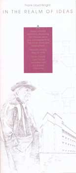 Item #75-0795 Frank Lloyd Wright: In the Realm of Ideas, 1990. Frank Lloyd Wright, San Rafael
