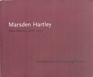 Item #75-0803 Marsden Hartley: New Mexico: 1918-1920, An American Discovering America, 2003. Gail...