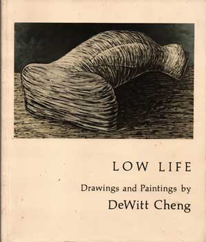 Item #75-0872 Low Life: Drawings and Paintings by DeWitt Cheng, 1983. DeWitt Cheng, San Francisco