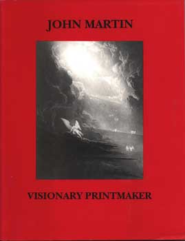Item #75-0915 John Martin: Visionary Printmaker, 1992. J. Dustin Wees Michael j. Campbel, Richard...