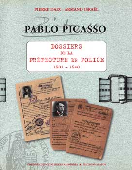 Item #75-1283 Pablo Picasso: Dossiers De La Prefecture De Police. Armand Israel Pierre Daix