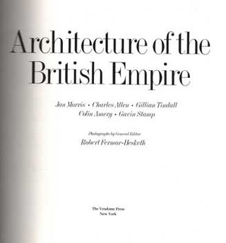 Item #75-1325 Architecture Of The British Empire. Charles Allen Jan Morris, Gavin Stamp, Colin...