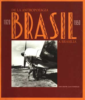 Item #75-1468 Brasil, 1920-1950 : De la Antropofagia a Brasilia. Annateresa Fabris Jorge...