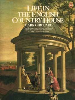 Life In The English Country House. Mark Girouard.