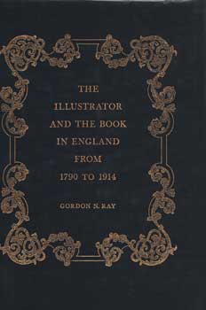 Item #75-1535 The Illustrator And The Book In England From 1790 To 1914. Gordon R. Ray