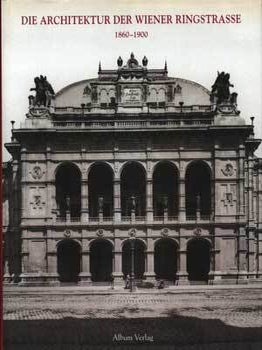 Item #75-1899 Die Architektur Der Wiener Ringstrasse, 1860-1900. Markus Kristan