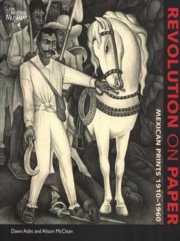 Item #75-2242 Revolution on Paper: Mexican Prints 1910-1960. Alison McClean Dawn Ades, Laura...
