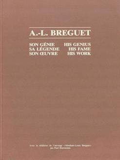 Item #75-2895 A.-L. Breguet: His Genius, His Fame, His Work. Paul Marmottan