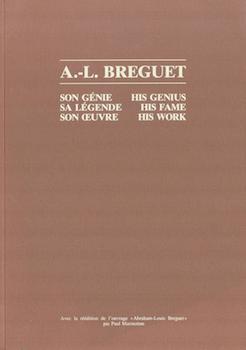 Item #75-2895 A.-L. Breguet: His Genius, His Fame, His Work. Paul Marmottan