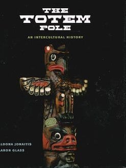 Item #75-3330 The Totem Pole: An Intercultural History. Aldona Jonaitis