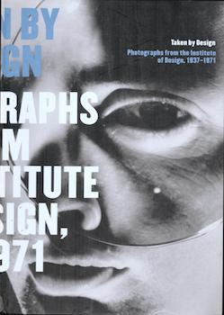 Item #75-3716 Taken by Design: Photographs from the Institute of Design, 1937-1971, March 2-May...
