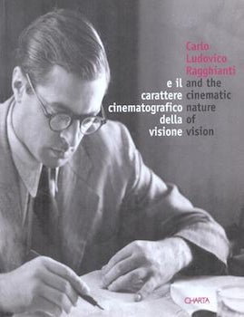 Item #75-4190 Carlo Ludovico Ragghiatnti and the cinematic nature of vision. Marci Scotini.