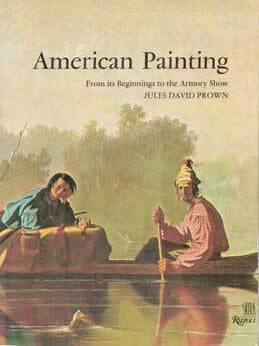 Item #75-4198 American Painting from its Beginnings to the Armory Show. Jules David Prown
