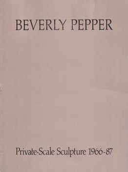Item #75-4210 Beverly Pepper: Private-Scale Sculpture 1966-87. May. 28 - Jun. 26, 1987. Andre...