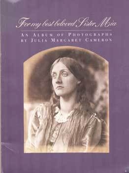 Item #75-4472 For My Best Beloved Sister Mia: An Album of Photographs by Julia Margaret Cameron;...