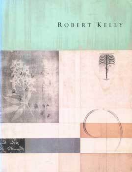 Item #75-4759 Robert Kelly: Recent Paintings. Nov. 2 - Dec. 9, 2000. John Berggruen Gallery