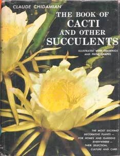 Item #75-4780 The Book of Cacti and Other Succulents: Illustrated with Drawings and Photographs (The Most Exciting Decorative Plants- for Homes and Gardens Everywhere- Their Selection, Culture and Care. Claude Chidamian.