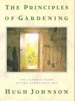 Item #75-5618 The Principles of Gardening: The Classic Guide to the Gardener's Art. Hugh Johnson