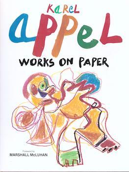Item #75-5931 Karel Appel: Works on Paper. Kenneth White and, Marshall McLuhan