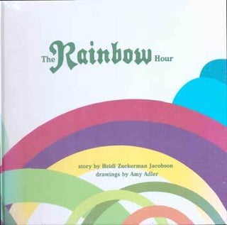 Item #75-5953 The Rainbow Hour. Heidi Zuckerman: Adler Jacobson, Amy, Aspen Art Museum
