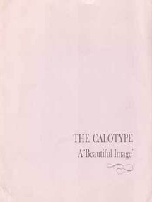 Item #75-5966 The Calotype: A Beautiful Image. Nov. 30, 1973 - Jan. 27, 1974. The Friends of the...
