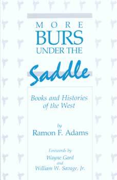Item #75-6603 More Burs Under the Saddle: Books and Histories of the West. Ramon F. Adams