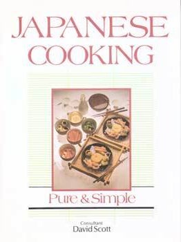 Item #75-6726 Japanese Cooking, Pure & Simple. David Scott