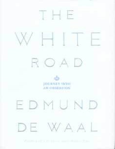 Item #75-7195 The White Road: Journey into Obsession. Edmund De Waal.